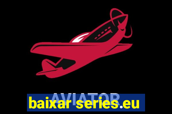 baixar series.eu